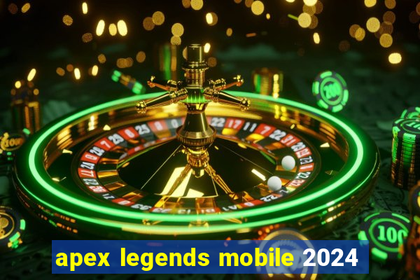 apex legends mobile 2024